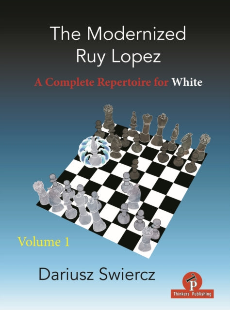 The Modernized Ruy Lopez - Volume 1: A Complete Repertoire for White