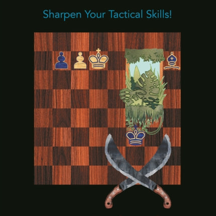 Your Jungle Guide to Chess Tactics: Sharpen Your Tactical Skills