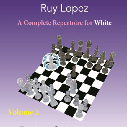 The Modernized Ruy Lopez - Volume 2: Complete Opening Repertoire for White