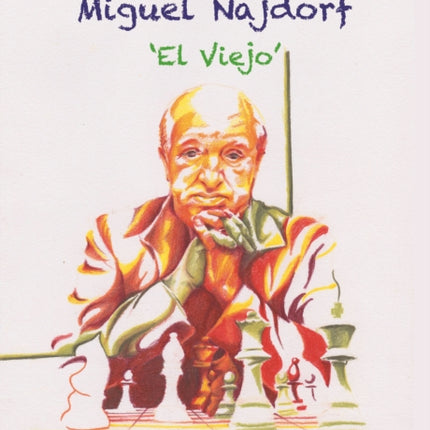 Miguel Najdorf - 'El Viejo' - Life, Games and Stories