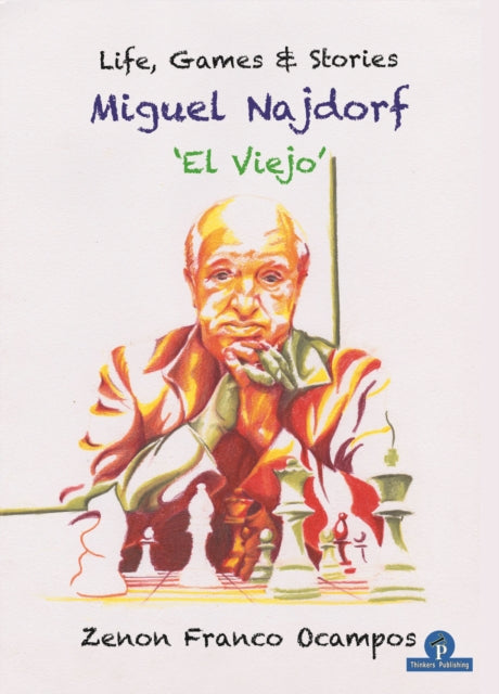 Miguel Najdorf - 'El Viejo' - Life, Games and Stories