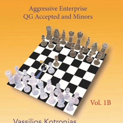 Your Chess Jungle Guide to 1.d4! - Volume 1B - Aggressive Enterprise - QGA and Minors: Aggressive Enterprise - Queen's Gambit Accepted