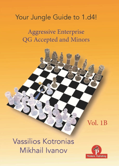 Your Chess Jungle Guide to 1.d4! - Volume 1B - Aggressive Enterprise - QGA and Minors: Aggressive Enterprise - Queen's Gambit Accepted