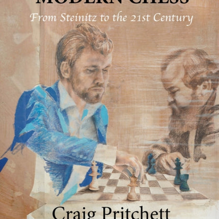 Modern Chess: From Steinitz to the 21st Century