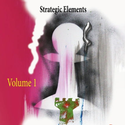 The Essence of Chess Strategy Volume 1: Strategic Elements