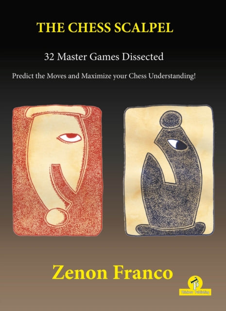 The Chess Scalpel - 32 Master Games Dissected: Predict the Moves and Maximize Your Chess Understanding