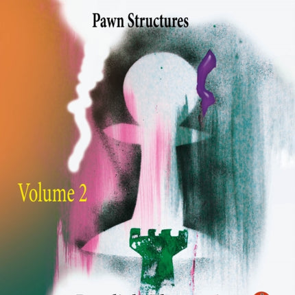 The Essence of Chess Strategy  Volume 2: Pawn Structures