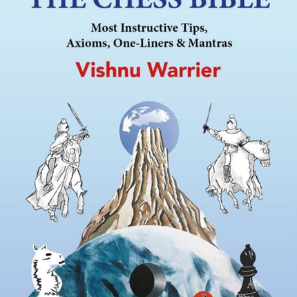 The Chess Bible: Most instructive Tips, Axioms, One-Liners & Mantras