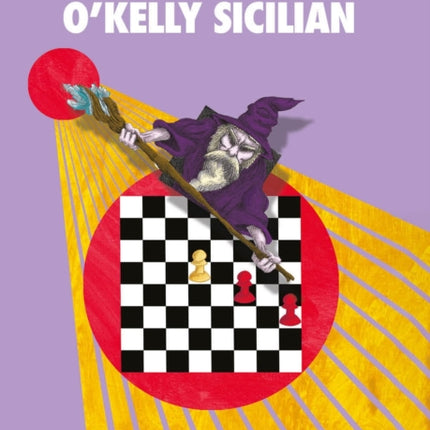 The Modernized O'Kelly Sicilian: A Complete Repertoire for Black