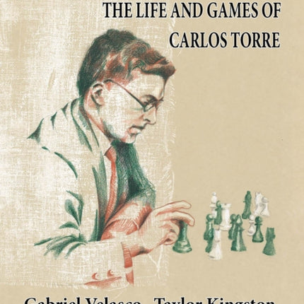 The Life and Games of Carlos Torre