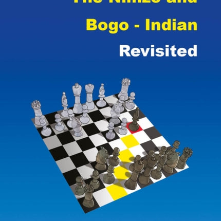 The Nimzo and Bogo-Indian Revisited: A Complete Repertoire for Black