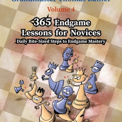 365 Endgame Lessons for Novices: Daily Bite-Sized Steps to Endgame Mastery