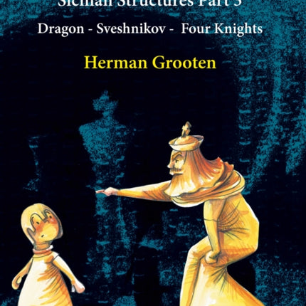 Understanding Before Moving 3  Part 3 Sicilian Structures  Dragon  Sveshnikov  Four Knights