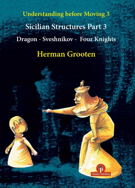Understanding Before Moving 3  Part 3 Sicilian Structures  Dragon  Sveshnikov  Four Knights