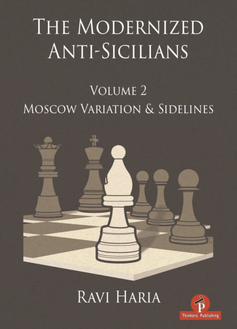 The Modernized Anti-Sicilians - Volume 2: Moscow Variation & Sidelines