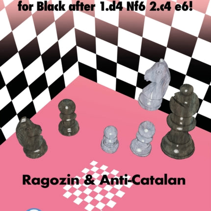 A Complete Opening Repertoire for Black after 1.d4 Nf6 2.c4 e6!: Ragozin & Anti-Catalan