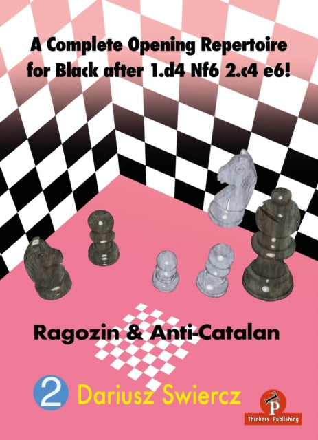 A Complete Opening Repertoire for Black after 1.d4 Nf6 2.c4 e6!: Ragozin & Anti-Catalan