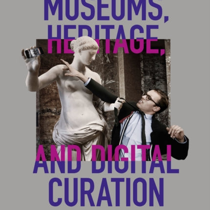 Museums, Heritage, and Digital Curation: Theory and Practice at the Allard Pierson