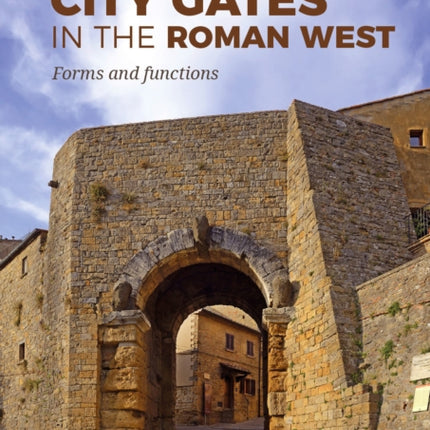 City Gates in the Roman West: Forms and Functions