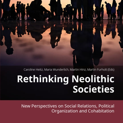 Rethinking Neolithic Societies: New Perspectives on Social Relations, Political Organization and Cohabitation