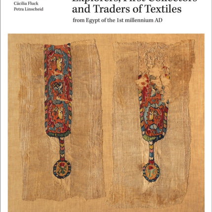 Explorers, First Collectors and Traders of Textiles: From Egypt of the 1st millennium AD