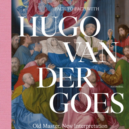 Face to Face with Hugo van der Goes: Old Master, New Interpretation