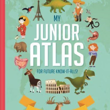 My Junior Atlas: For Future Know-It-Alls