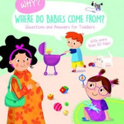 Where Do Babies Come From? (Why? Questions and Answers for Toddlers)