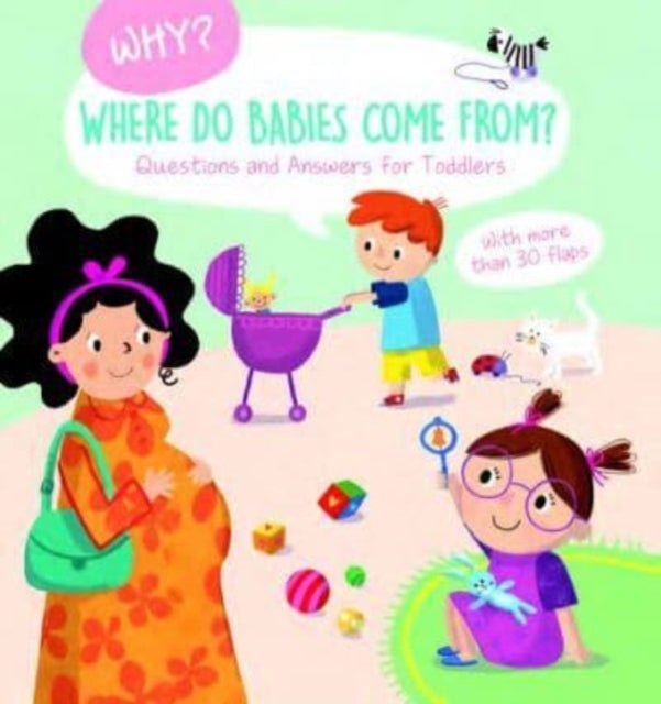 Where Do Babies Come From? (Why? Questions and Answers for Toddlers)