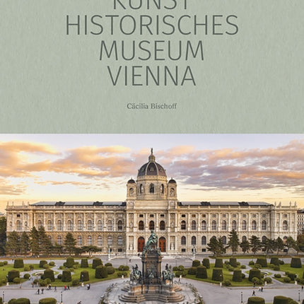 Kunsthistorisches Museum Vienna: The Official Museum Book