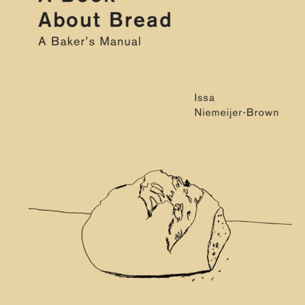 A Book about Bread: Artisan Baking with Knowledge and Intuition