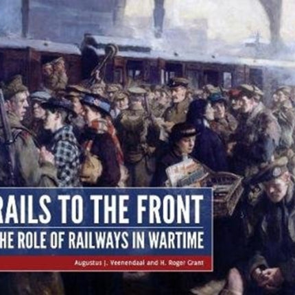 Rails to the Front: The Role of Railways in Wartime