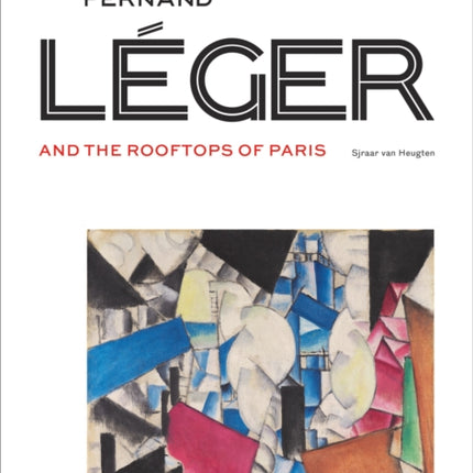 Fernand Léger and the Rooftops of Paris