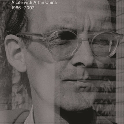 Hans Van Dijk: A Life with Art in China 1986 - 2002