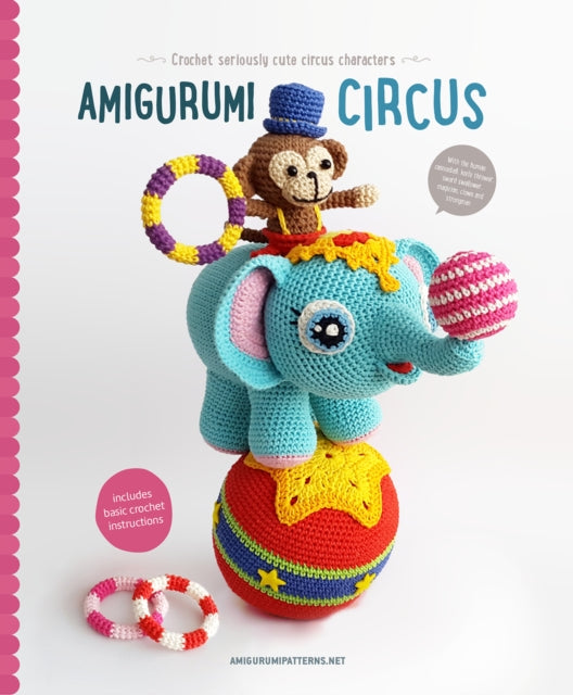 Amigurumi Circus: Seriously Cute Crochet Characters