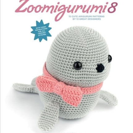 Zoomigurumi 8: 15 Cute Amigurumi Patterns by 13 Great Designers