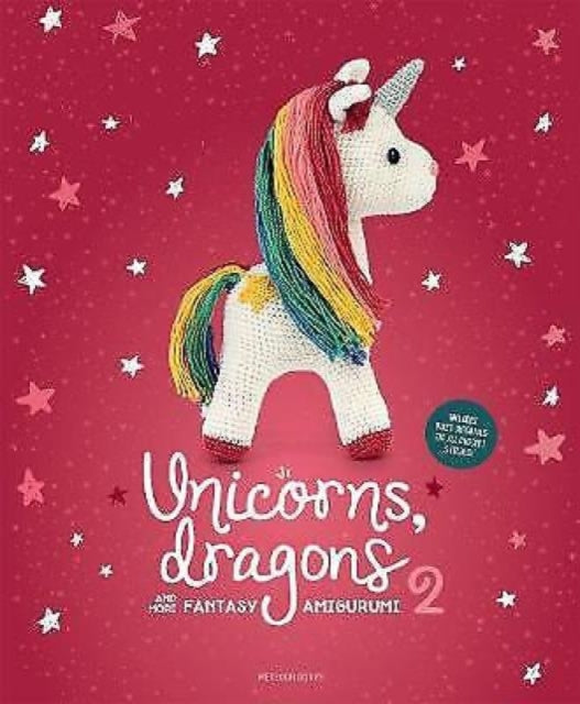 Unicorns, Dragons and More Fantasy Amigurumi 2: Bring 14 Enchanting Characters to Life! Volume 2