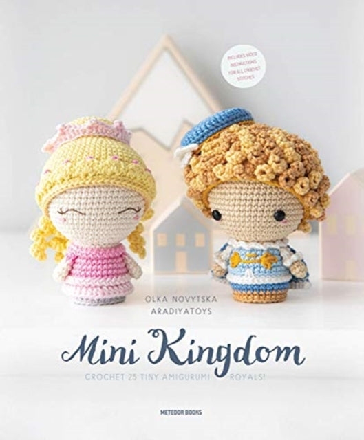 Mini Kingdom: Crochet 36 Tiny Amigurumi Royals!