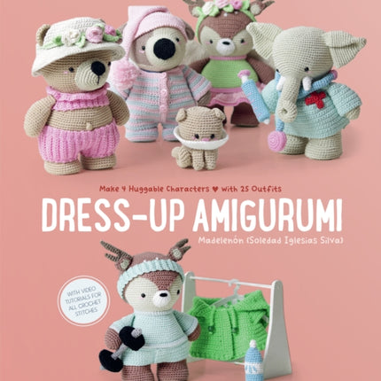 Dress-Up Amigurumi: Make 4 Huggable Characters with 25 Outfits