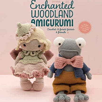 Enchanted Woodland Amigurumi: Crochet 15 Forest Fairies & Friends