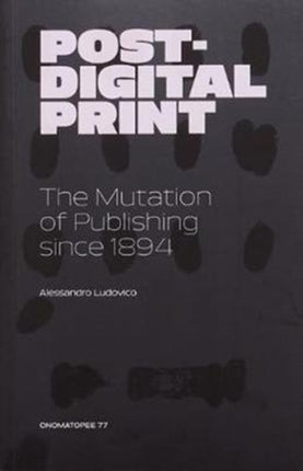 Post-Digital Print, The Mutation of Publishing