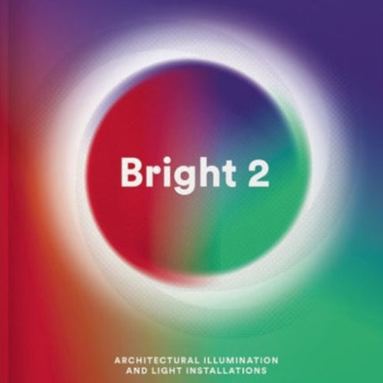 Bright 2: Architectural Illumination and Light Installations