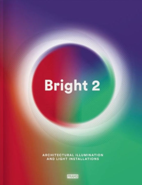 Bright 2: Architectural Illumination and Light Installations