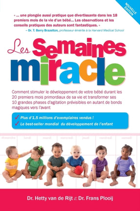 Les Semaines Miracle: Comment Stimuler Le Développement de Votre Bébé Durant Les 20 Premiers Mois Primordiaux de Sa Vie Et Transformer Ses 10 Grandes Phases d'Agitation Prévisibles En Autant de Bonds Magiques Vers l'Avant