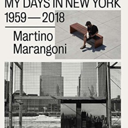 Martino Marangoni - Rebuilding, My Days In New York / 1959-2018