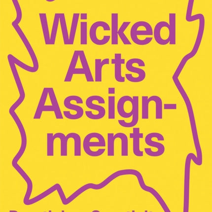 Wicked Arts Assignments: Practising Creativity in Contemporary Arts Education