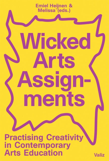 Wicked Arts Assignments: Practising Creativity in Contemporary Arts Education