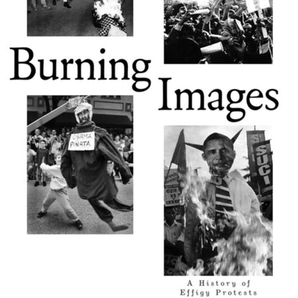 Burning Images: A History of Effigy Protests