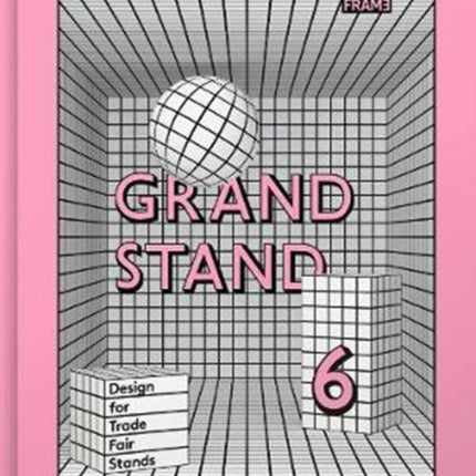 Grand Stand 6: Designing Stands for Trade Fairs and Events