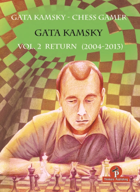 Gata Kamsky - Chess Gamer, Volume 2: Return 2004-2013